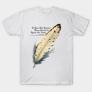 National Native American Heritage Month: Chief Joseph, Nez Percé Tribe, “It Does Not Require Many Words to Speak the Truth” - Wallowa Valley, Oregon T-Shirt